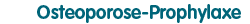 Osteoporose Prophylaxe