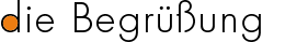 die Begrüssung